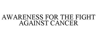 AWARENESS FOR THE FIGHT AGAINST CANCER