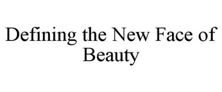 DEFINING THE NEW FACE OF BEAUTY