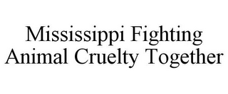 MISSISSIPPI FIGHTING ANIMAL CRUELTY TOGETHER