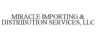 MIRACLE IMPORTING & DISTRIBUTION SERVICES, LLC