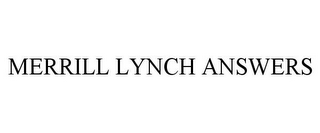 MERRILL LYNCH ANSWERS