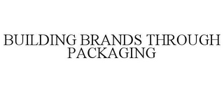 BUILDING BRANDS THROUGH PACKAGING