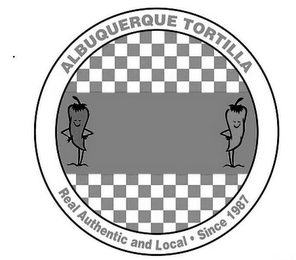 ALBUQUERQUE TORTILLA REAL AUTHENTIC AND LOCAL · SINCE 1987