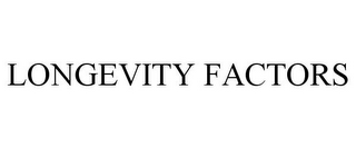 LONGEVITY FACTORS