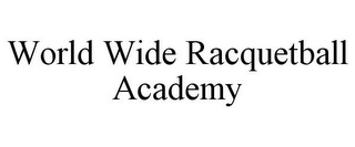 WORLD WIDE RACQUETBALL ACADEMY