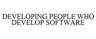 DEVELOPING PEOPLE WHO DEVELOP SOFTWARE