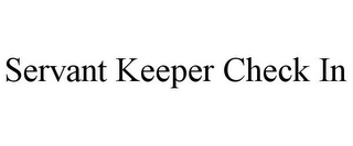 SERVANT KEEPER CHECK IN