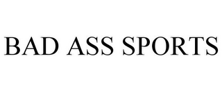 BAD ASS SPORTS