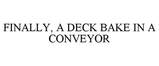 FINALLY, A DECK BAKE IN A CONVEYOR