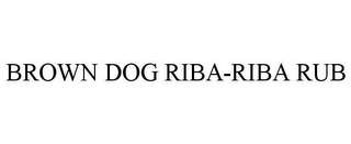 BROWN DOG RIBA-RIBA RUB