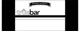 TRUEBAR AND BAKERY ON MAIN GOURMET NATURALS