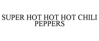 SUPER HOT HOT HOT CHILI PEPPERS