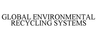 GLOBAL ENVIRONMENTAL RECYCLING SYSTEMS