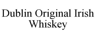 DUBLIN ORIGINAL IRISH WHISKEY