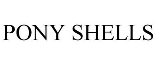 PONY SHELLS