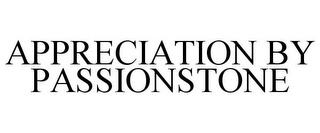 APPRECIATION BY PASSIONSTONE