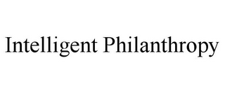 INTELLIGENT PHILANTHROPY