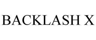 BACKLASH X