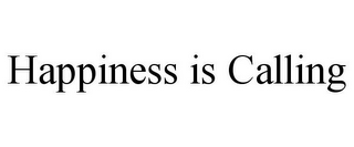 HAPPINESS IS CALLING