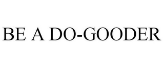 BE A DO-GOODER