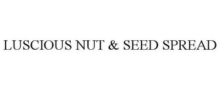 LUSCIOUS NUT & SEED SPREAD