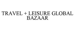 TRAVEL + LEISURE GLOBAL BAZAAR