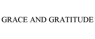 GRACE AND GRATITUDE