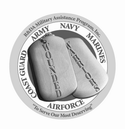 R&DA MILITARY ASSISTANCE PROGRAM, INC. ARMY NAVY MARINES AIRFORCE COAST GUARD WOUNDED WARRIORS "TO SERVE OUR MOST DESERVING"