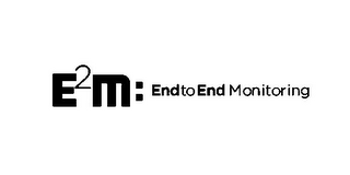 E2M: END TO END MONITORING