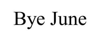 BYE JUNE