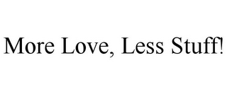 MORE LOVE, LESS STUFF!