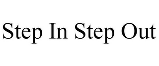 STEP IN STEP OUT