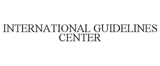 INTERNATIONAL GUIDELINES CENTER