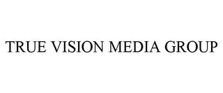 TRUE VISION MEDIA GROUP