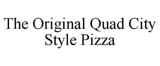 THE ORIGINAL QUAD CITY STYLE PIZZA