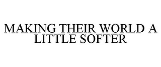 MAKING THEIR WORLD A LITTLE SOFTER