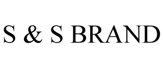 S & S BRAND