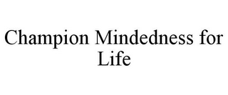 CHAMPION MINDEDNESS FOR LIFE