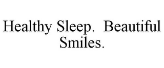 HEALTHY SLEEP. BEAUTIFUL SMILES.