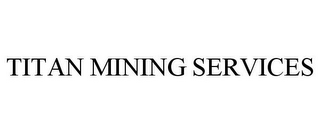 TITAN MINING SERVICES