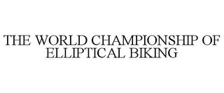 THE WORLD CHAMPIONSHIP OF ELLIPTICAL BIKING