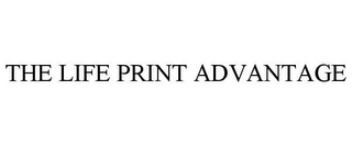 THE LIFE PRINT ADVANTAGE