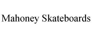 MAHONEY SKATEBOARDS