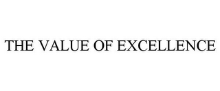 THE VALUE OF EXCELLENCE