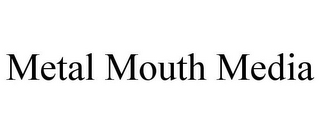 METAL MOUTH MEDIA