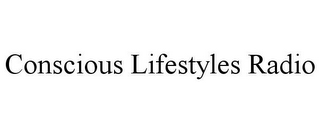 CONSCIOUS LIFESTYLES RADIO