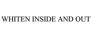 WHITEN INSIDE AND OUT