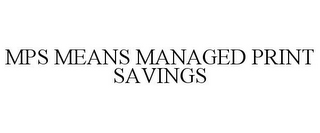 MPS MEANS MANAGED PRINT SAVINGS