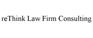 RETHINK LAW FIRM CONSULTING