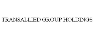 TRANSALLIED GROUP HOLDINGS